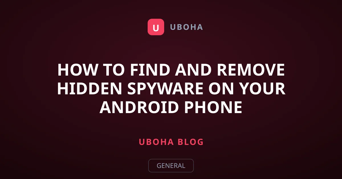 How to Find and Remove Hidden Spyware on Your Android Phone